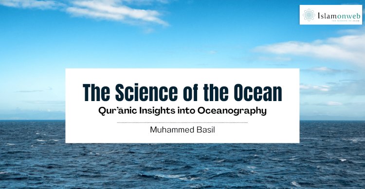 The Science of the Ocean: Qur’ānic Insights into Oceanography