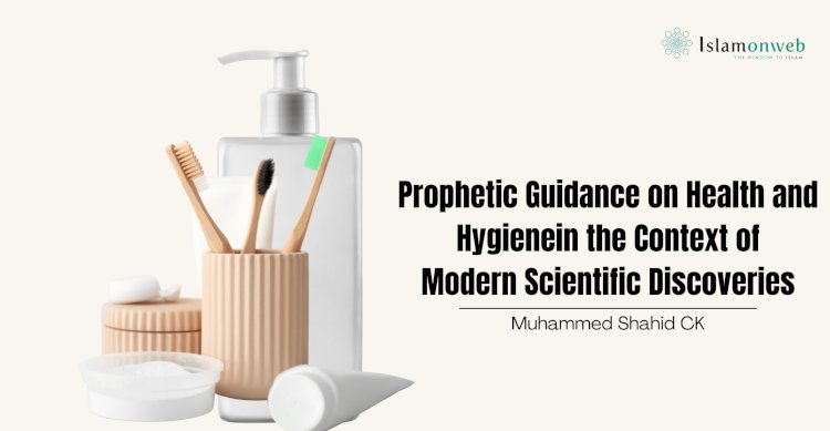 Prophetic Guidance on Health and Hygiene in the Context of Modern Scientific Discoveries