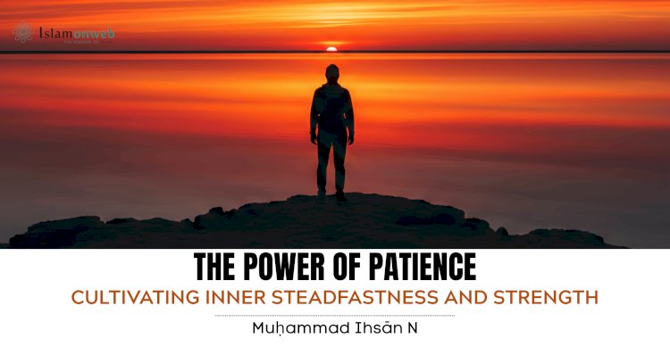 THE POWER OF PATIENCE: CULTIVATING INNER STEADFASTNESS AND STRENGTH
