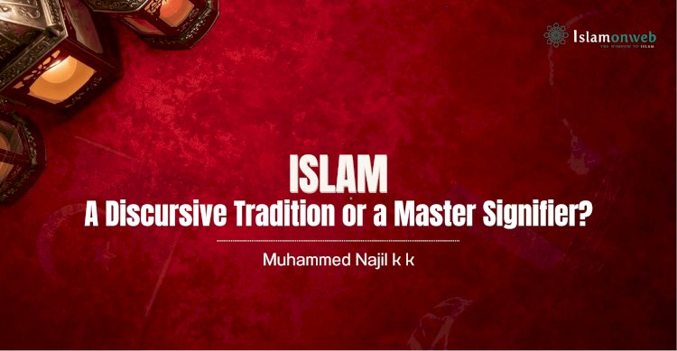 Islam: A Discursive Tradition or a Master Signifier?