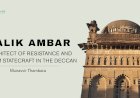 MALIK AMBAR: ARCHITECT OF RESISTANCE AND MUSLIM STATECRAFT IN THE DECCAN