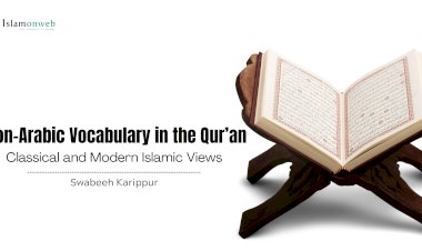 Non-Arabic Vocabulary in the Qur’an: Classical and Modern Islamic Views