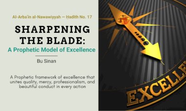 Ḥadīth No. 17 : A Prophetic Framework of Excellence