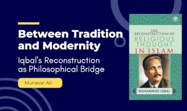 Between Tradition and Modernity: Iqbal's Reconstruction as Philosophical Bridge