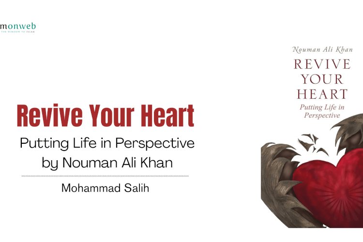 Revive Your Heart: Putting Life in Perspective by Nouman Ali Khan