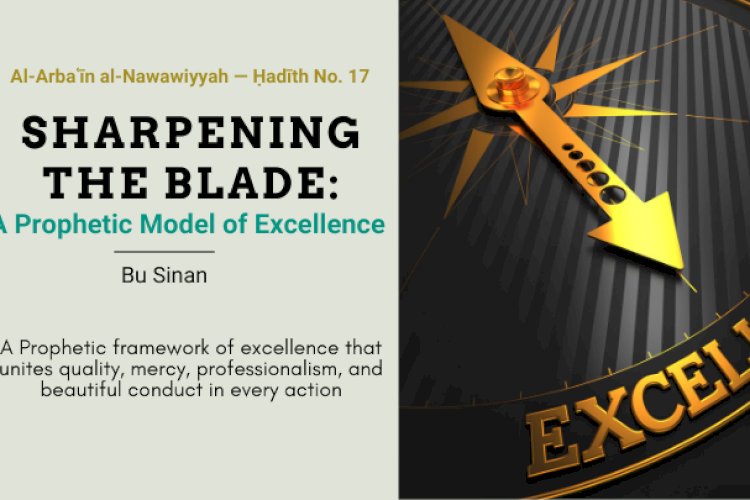 Ḥadīth No. 17 : A Prophetic Framework of Excellence
