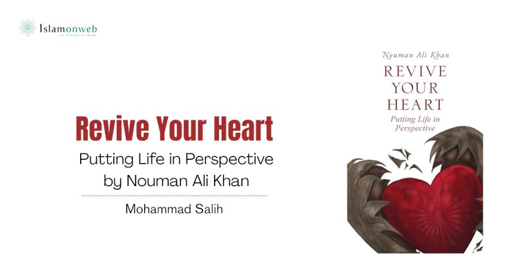 Revive Your Heart: Putting Life in Perspective by Nouman Ali Khan