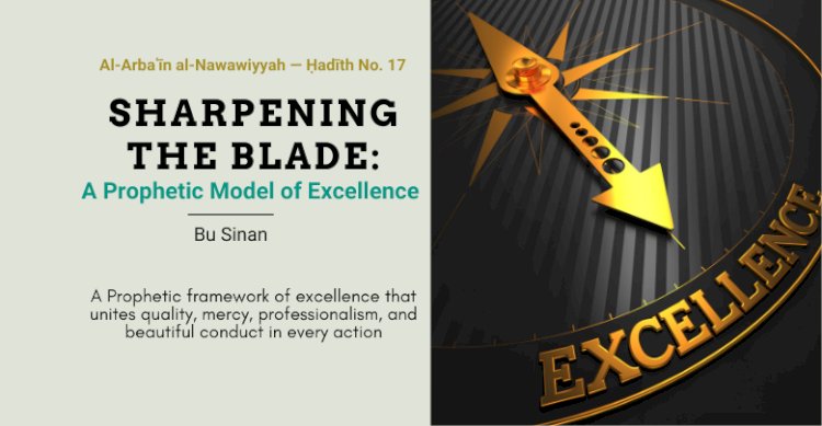 Ḥadīth No. 17 : A Prophetic Framework of Excellence