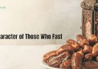 The Character of Those Who Fast
