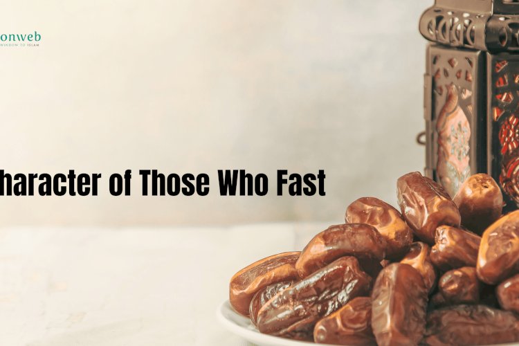 The Character of Those Who Fast
