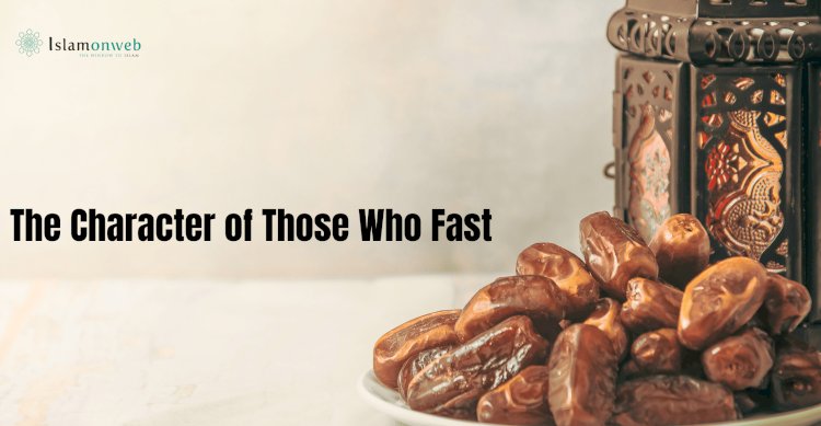 The Character of Those Who Fast