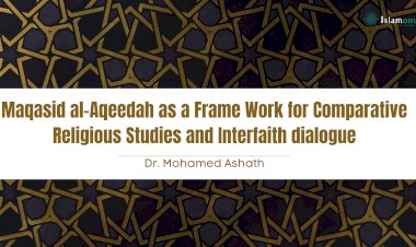 Maqasid al-Aqeedah as a Frame Work for Comparative Religious Studies and Interfaith dialogue      
