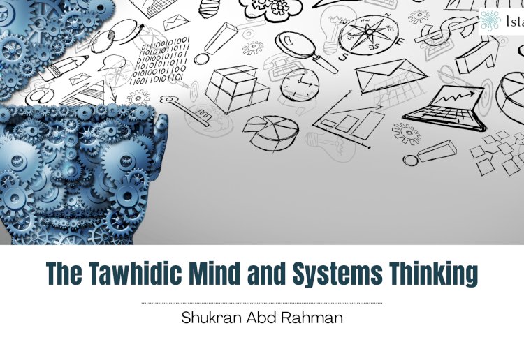 The Tawhidic Mind and Systems Thinking