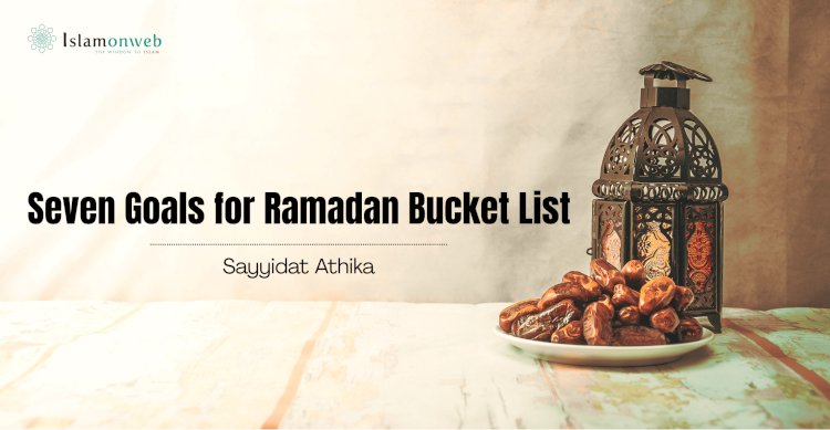 Seven Goals for Ramadan Bucket List