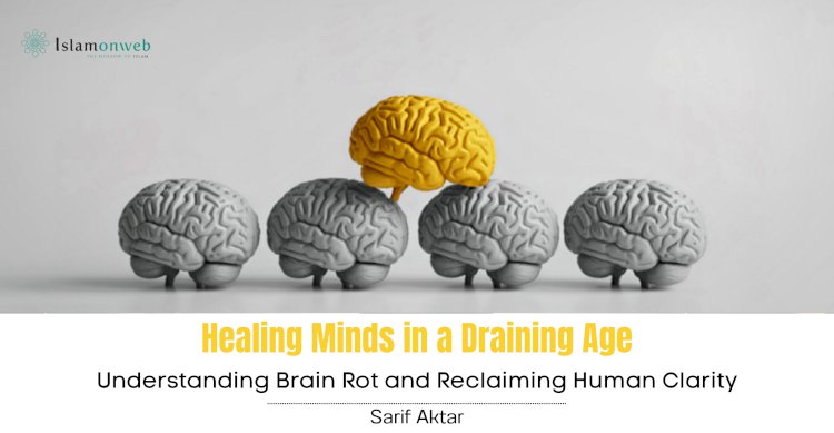 Healing Minds in a Draining Age: Understanding Brain Rot and Reclaiming Human Clarity