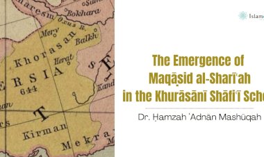 The Emergence of Maqāṣid al-Sharīʿah in the Khurāsānī Shāfiʿī School  (Part 1)