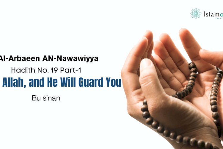 Guard Allah, and He Will Guard You Hadith No. 19 – Part I