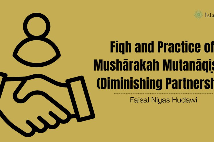 Fiqh and Practice of Mushārakah Mutanāqiṣah (Diminishing Partnership)