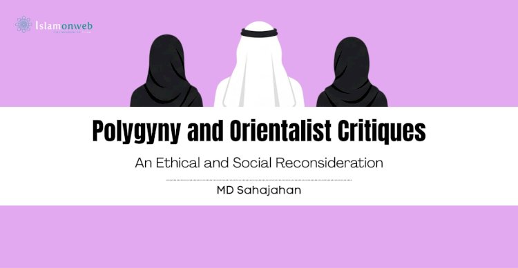 Polygyny and Orientalist Critiques: An Ethical and Social Reconsideration