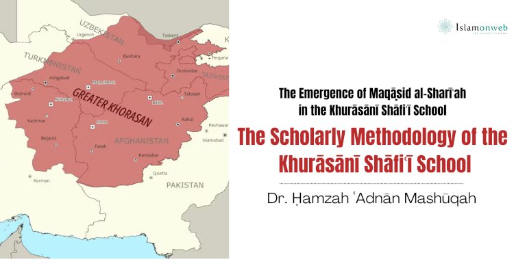 The Emergence of Maqāṣid al-Sharīʿah in the Khurāsānī Shāfiʿī School Part Two