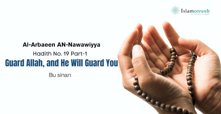 Guard Allah, and He Will Guard You Hadith No. 19 – Part I