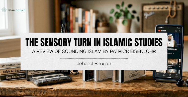 The Sensory Turn in Islamic Studies: A Review of Sounding Islam by Patrick Eisenlohr