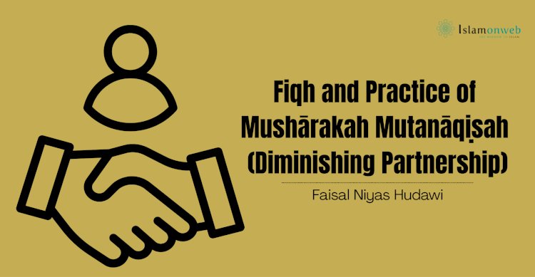 Fiqh and Practice of Mushārakah Mutanāqiṣah (Diminishing Partnership)