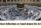 Spiritual Reflections on Ṭawāf Around the Kaʿbah