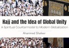 Hajj and the Idea of Global Unity: A Spiritual Countermodel to Modern Globalization