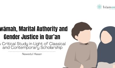 Qiwāmah, Marital Authority and Gender Justice in Qur’an:  A Critical Study in Light of Classical and Contemporary Scholarship