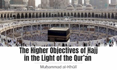 The Higher Objectives of Ḥajj in the Light of the Qur’an