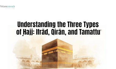 Understanding the Three Types of Ḥajj: Ifrād, Qirān, and Tamattuʿ