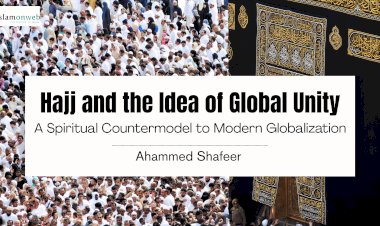 Hajj and the Idea of Global Unity: A Spiritual Countermodel to Modern Globalization