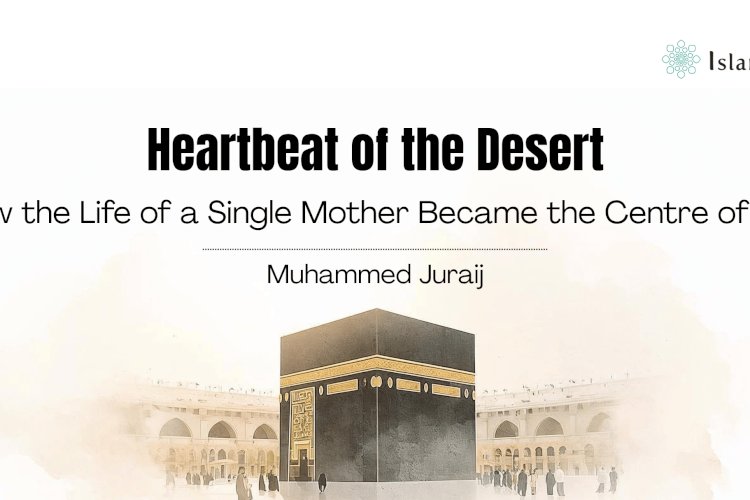 Heartbeat of the Desert: How the Life of a Single Mother Became the Centre of Hajj