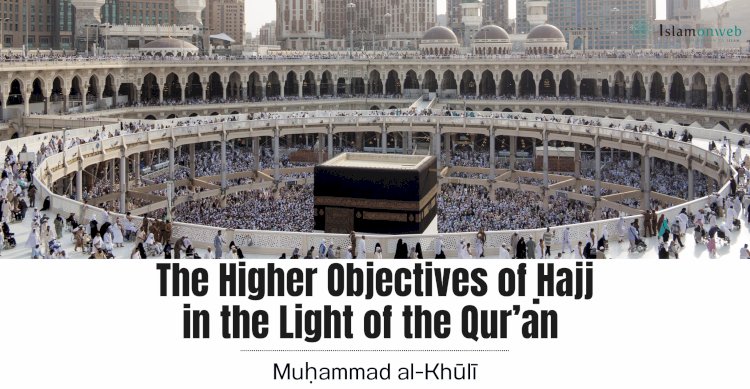 The Higher Objectives of Ḥajj in the Light of the Qur’an