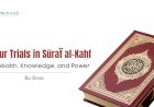 The Four Trials in Sūraẗ al-Kahf: Faith, Wealth, Knowledge, and Power