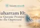 Muharram 10 and the Qur’anic Promise to the Oppressed