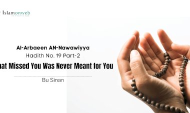 Hadith No. 19 – Part 2  What Missed You Was Never Meant for You