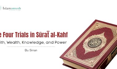 The Four Trials in Sūraẗ al-Kahf: Faith, Wealth, Knowledge, and Power