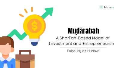 Muḍārabah: A Sharīʿah-Based Model of Investment and Entrepreneurship