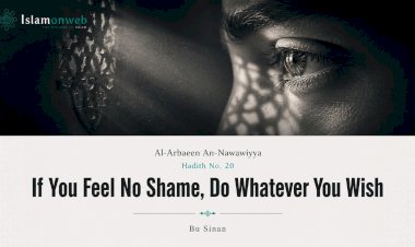 Hadith No. 20: If You Feel No Shame, Do Whatever You Wish