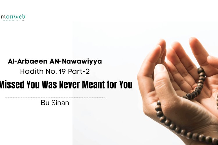 Hadith No. 19 – Part 2  What Missed You Was Never Meant for You