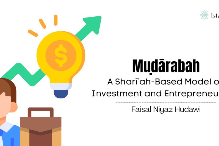 Muḍārabah: A Sharīʿah-Based Model of Investment and Entrepreneurship