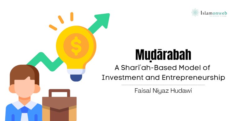 Muḍārabah: A Sharīʿah-Based Model of Investment and Entrepreneurship