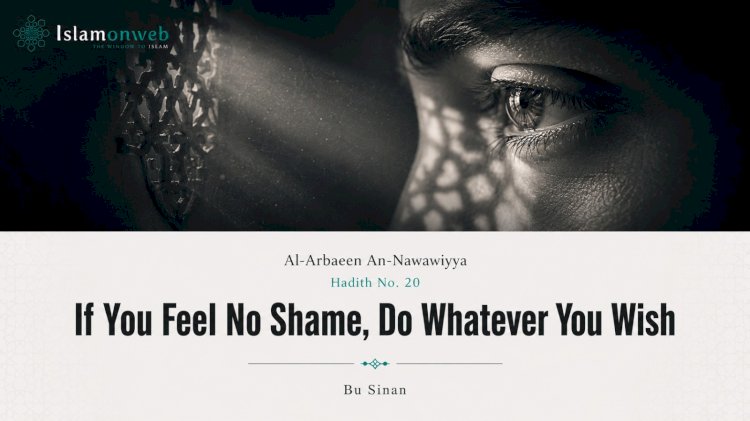 Hadith No. 20: If You Feel No Shame, Do Whatever You Wish