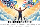 The Theology of Nisyān: Reclaiming the Grace of Forgetting in the Digital Age