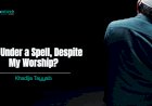 Am I Under a Spell, Despite My Worship?