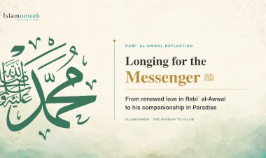 Longing for the Messenger ﷺ  :From renewed love in Rabīʿ al-Awwal to his companionship in Paradise