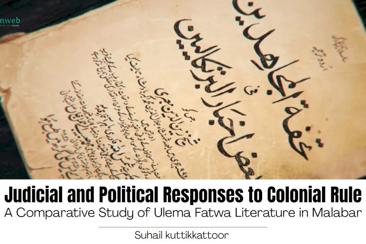 Judicial and Political Responses to Colonial Rule: A Comparative Study of Ulema Fatwa Literature in Malabar