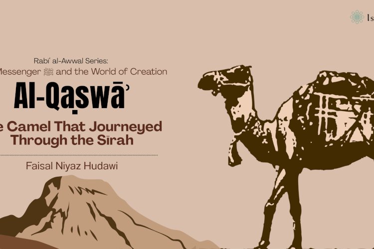 Al-Qaṣwāʾ: The Camel That Journeyed Through the Sīrah